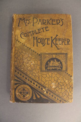 Mrs. Parker's Complete Housekeeper: A System of Household Management for All who Wish to Live Well at a Moderate Cost